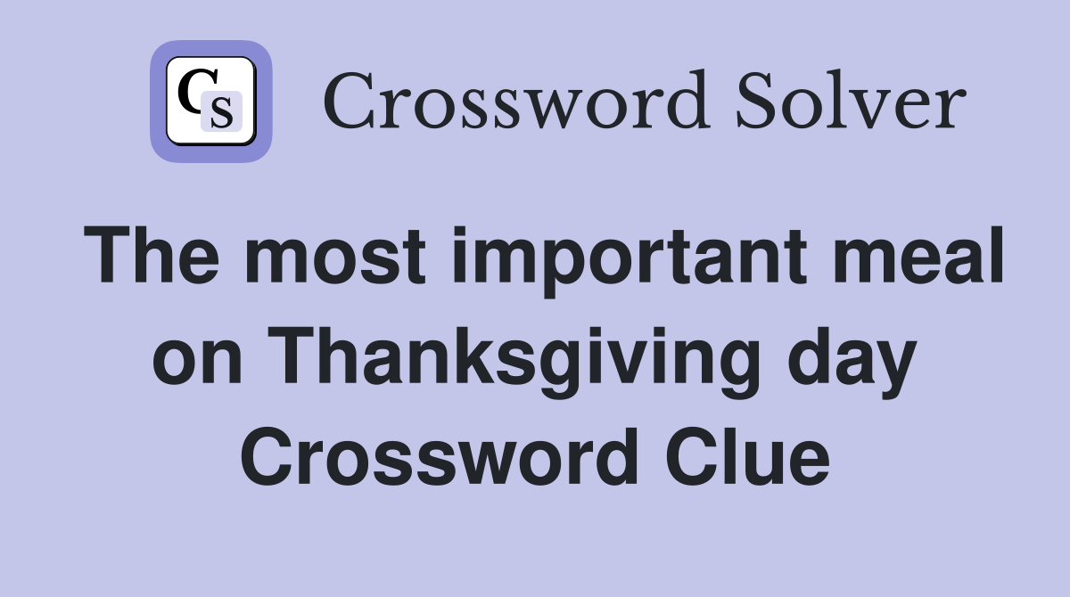 The most important meal on Thanksgiving day Crossword Clue Answers
